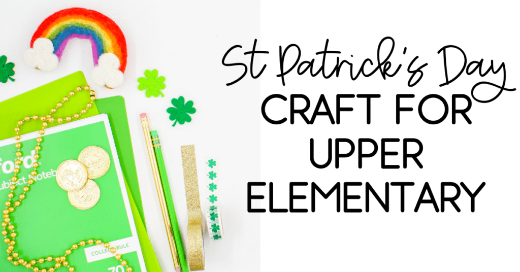 St. Patricks Day craft for upper elementary heading with a seasonal image of green and gold notebooks and accessories