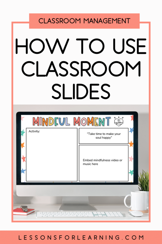 Heading of How to use classroom slides with a teacher's computer monitoring displaying a sample slide called mindful moment with space to include teacher information to help with classroom management.